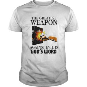 The Greatest Weapon Against Evil Is Gods Word Shirt
